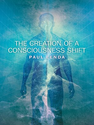 cover image of The Creation of a Consciousness Shift